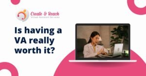 Businesswoman on a laptop call with text: "Is having a VA really worth it?" and "Create & Reach Virtual Assistant Services" logo.