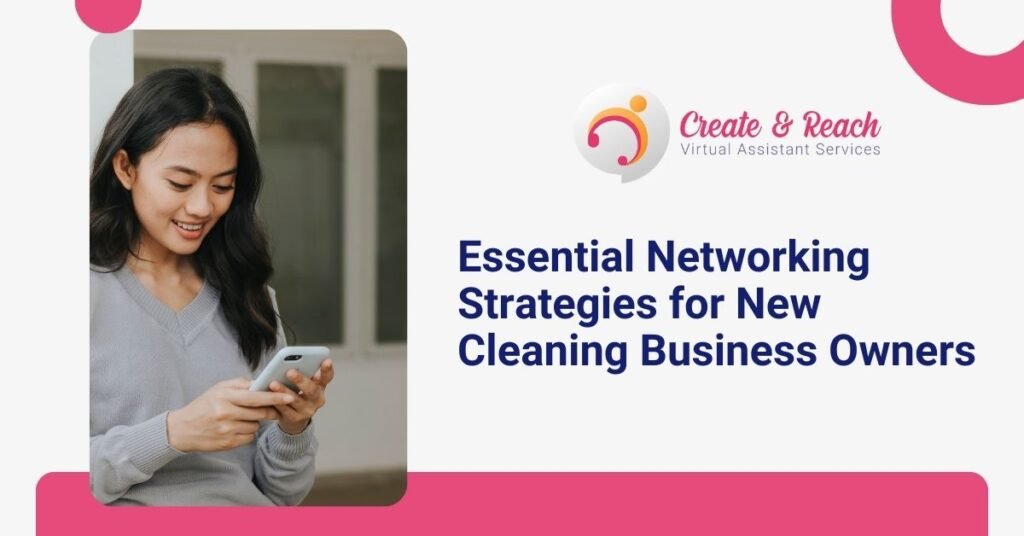 Woman using a smartphone next to a text graphic: "Essential Networking Strategies for New Cleaning Business Owners" with a logo for Create & Reach Virtual Assistant Services.